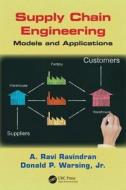 Supply Chain Engineering: Models and Applications di A. Ravi Ravindran, Donald P. Warsing Jr edito da CRC PR INC