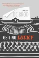 Getting Lucky di Dc Brod edito da TYRUS BOOKS