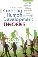 Creating Human Development Theories di R. Murray Thomas edito da Praeger