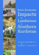 Socio-economic Impacts Of Landmines In Southern Kurdistan di Almas Heshmati, Nabaz T. Khayyat edito da Cambridge Scholars Publishing