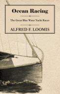 Ocean Racing - The Great Blue Water Yacht Races di Alfred F. Loomis edito da Whitley Press