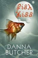 Fish Kiss di Danna Butcher edito da Publishamerica