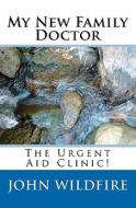 My New Family Doctor: The Urgent Aid Clinic! di John Wildfire edito da Createspace