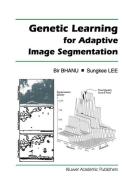 Genetic Learning for Adaptive Image Segmentation di Bir Bhanu, Sungkee Lee edito da Springer US