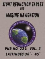 Sight Reduction Tables for Marine Navigation Volume 3. di Nga edito da Createspace Independent Publishing Platform