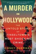A Murder in Hollywood di Casey Sherman edito da Sourcebooks