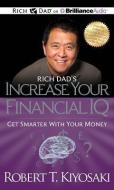 Rich Dad's Increase Your Financial IQ: Get Smarter with Your Money di Robert T. Kiyosaki edito da Rich Dad on Brilliance Audio