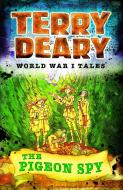 World War I Tales: The Pigeon Spy di Terry Deary edito da Bloomsbury Publishing PLC