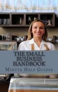 The Small Business Handbook: 25 Profitable Small Business Ideas di Minute Help Guides edito da Createspace