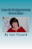 Living with Abetalipoproteinemia di Lori Ann Fizzard edito da Createspace