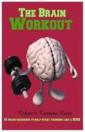 The Brain Workout- 10 Brain Exercises to Help You Start Thinking Like a Boss di Tammira Lucas edito da Createspace