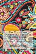The Voyages of Doctor Dolittle, the Orifinal Classic: (Hugh Lofting Masterpiece Collection) di Hugh Lofting edito da Createspace