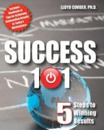 Success 101: 5 Steps to Winning Results di Lloyd Corder edito da Createspace