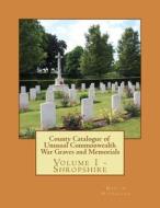 County Catalogue of Unusual Commonwealth War Graves and Memorials: Vol. 1 - Shropshire di MR Martin P. Nicholson edito da Createspace