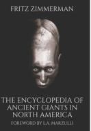 The Encyclopedia of Ancient Giants in North America di Fritz Zimmerman edito da Createspace Independent Publishing Platform