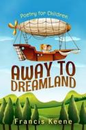 Away to Dreamland di Francis Keene edito da Createspace