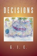 Decisions di G. J. C. edito da Xlibris