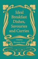 Ideal Breakfast Dishes, Savouries and Curries di Charles Herman Senn edito da Vintage Cookery Books