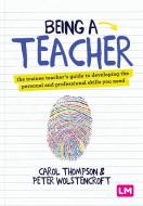 Being a Teacher: The Trainee Teacher's Guide to Developing the Personal and Professional Skills You Need di Carol Thompson, Peter Wolstencroft edito da LEARNING MATTERS