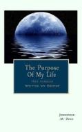 The Purpose of My Life: He's Already Written My Destiny Revised di Jennipher M. Zulu edito da Createspace Independent Publishing Platform