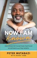 Now I Am Known di Peter Mutabazi edito da Baker Publishing Group