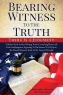 Bearing Witness to the Truth di Christopher McDonald and Tammy Elmore edito da XULON PR