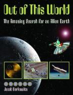 Out of This World: The Amazing Search for an Alien Earth di Jacob Berkowitz edito da Kids Can Press
