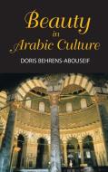 Beauty in Arabic Culture di D. Behrens Abouseif edito da Markus Wiener Publishers