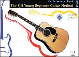 The Fjh Young Beginner Guitar Method, Performance Book 2 edito da ALFRED MUSIC