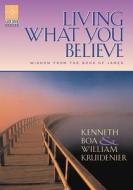 Living What You Believe di Kenneth Boa, William Kruidenier edito da Navpress