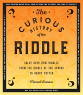 The Curious History of the Riddle: Thousands of Years of Conundrums, from the Riddle of the Sphinx to Harry Potter di Marcel Danesi edito da WELLFLEET PR