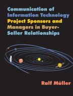 Communication of Information Technology Project Sponsors and Managers in Buyer-Seller Relationships di Ralf Moller, Ralf M]ller edito da UPUBLISH.COM