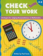 Check Your Work, Grades 4-8: Activities for Judging Reasonableness in Mathematics di Paul Swan edito da Didax Educational Resources