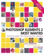 Photoshop Elements 2 Most Wanted di Pete Walsh, Francine Spiegel, Janee Aronoff edito da Apress