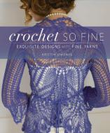 Crochet So Fine di Kristin Omdahl edito da Interweave Press Inc
