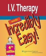 I.v. Therapy Made Incredibly Easy! edito da Lippincott Williams And Wilkins