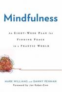 Mindfulness: An Eight-Week Plan for Finding Peace in a Frantic World di Mark Williams, Danny Penman, J. Mark G. Williams edito da Rodale Press