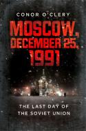 Moscow, December 25, 1991: The Last Day of the Soviet Union di Conor O'Clery edito da PUBLICAFFAIRS