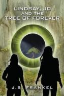 Lindsay, Jo And The Tree Of Forever di J S Frankel edito da Ya Books By Rce
