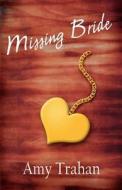 Missing Bride di Amy Trahan edito da America Star Books