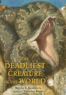 The Deadliest Creature in the World di Brenda Z. Guiberson edito da HENRY HOLT