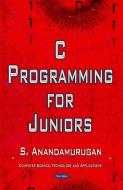 C Programming for Juniors di S. Anandamurugan edito da Nova Science Publishers Inc