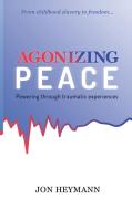 Agonizing Peace: Powering Through Traumatic Experiences di Jon Heymann edito da KHARIS PUB