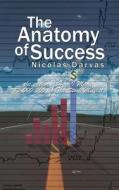 The Anatomy of Success by Nicolas Darvas (the author of How I Made $2,000,000 In The Stock Market) di Nicolas Darvas edito da WWW.BNPUBLISHING.COM
