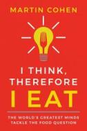 I Think Therefore I Eat di Martin (The Philosopher) Cohen edito da Turner Publishing Company
