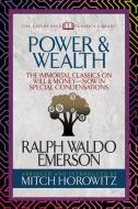 Power & Wealth (Condensed Classics): The Immortal Classics on Will & Money--Now in Special Condensations di Ralph Waldo Emerson, Mitch Horowitz edito da G&D MEDIA