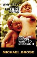Why First-Borns Rule the World and Last-Borns Want to Change it di Michael Grose edito da Random House Australia