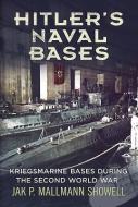 Hitler's Naval Bases di Jak P. Mallmann Showell edito da Fonthill Media