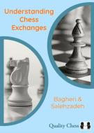 Understanding Chess Exchanges di Amir Bagheri, Mohammad Reza Salehzadeh edito da Quality Chess