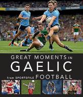 Great Moments in Gaelic Football di Sportsfile edito da O BRIEN PR